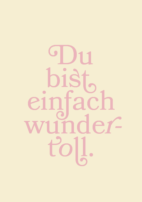 Du bist einfach wundertoll.