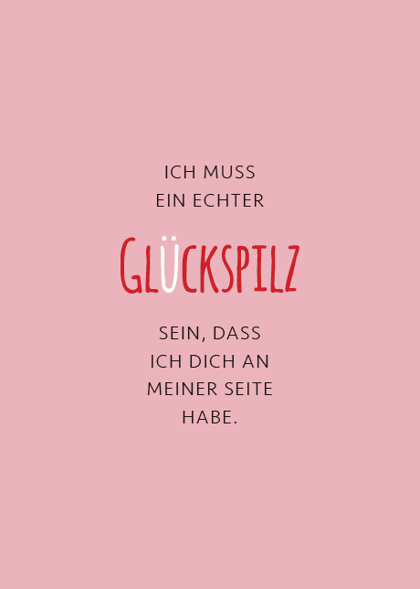 Ich muss ein echter Glückspilz sein.