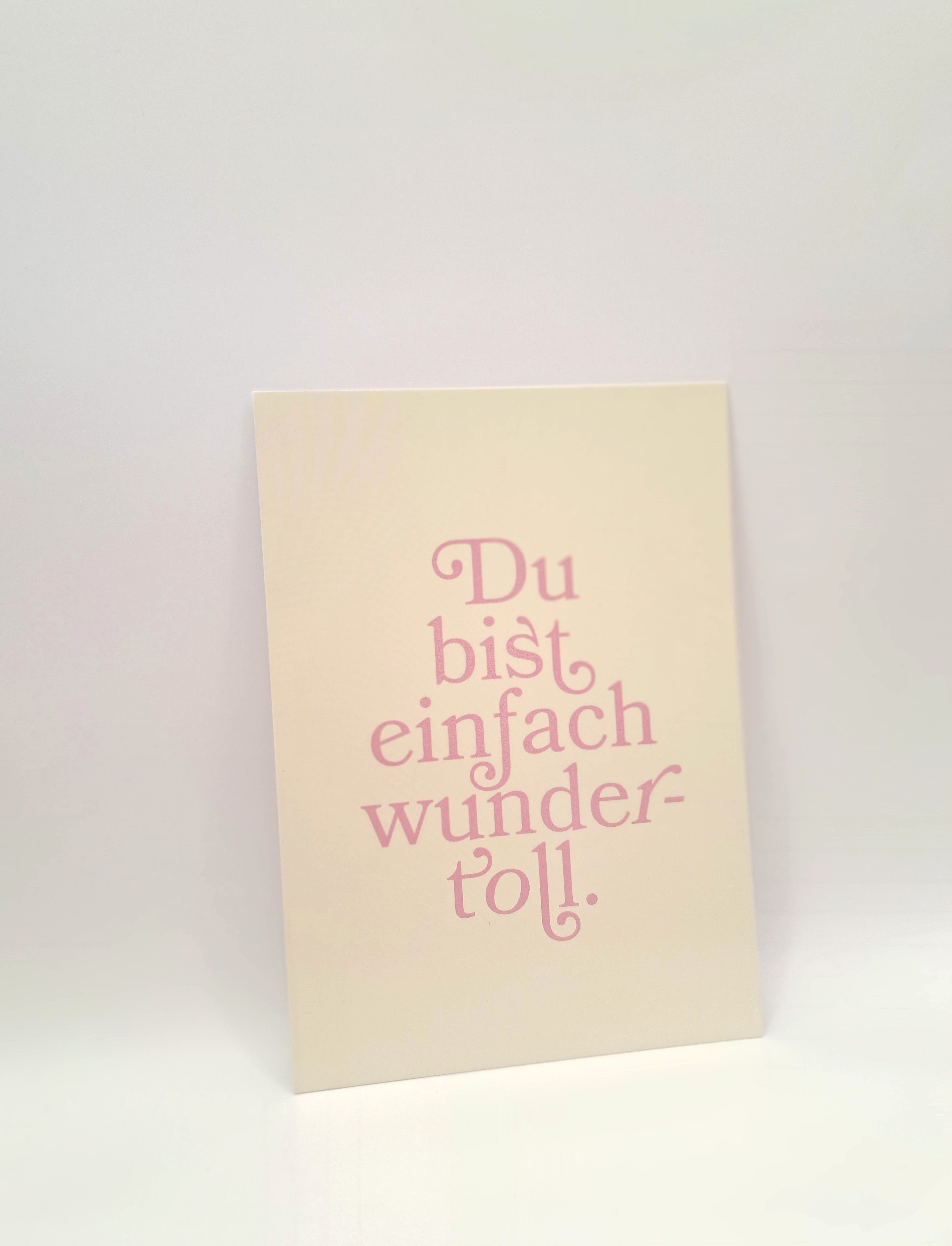 Du bist einfach wundertoll.
