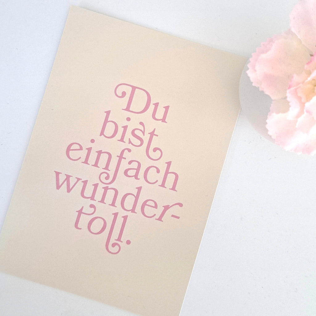 Du bist einfach wundertoll.