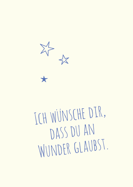 Ich wünsche dir, dass du an Wunder glaubst.