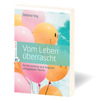 Vom Leben überrascht - Ein Wunschkind, eine Diagnose und geplatzte Träume